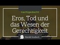 Eros, Tod und das Wesen der Gerechtigkeit