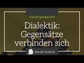 Dialektik: Gegensätze verbinden sich, aber wie?