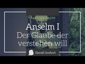 Anselm von Canterbury I: Der Glaube der verstehen will 