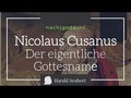 Nicolaus Cusanus oder: Der eigentliche Gottesname
