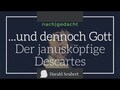 ...und dennoch Gott. Der janusköpfige Descartes