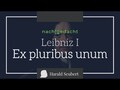 Leibniz I: Ex pluribus unum: Aus vielem Eines