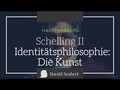 Schelling II: Identitätsphilosophie: Die Kunst