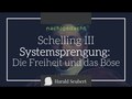 Schelling III: Systemsprengung: Die Freiheit und das Böse
