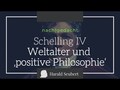 Schelling IV: Weltalter und ‚positive Philosophie‘
