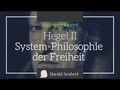 Hegel II: System-Philosophie der Freiheit
