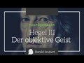 Hegel III: Der objektive Geist
