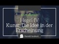 Hegel IV: Kunst: Die Idee in der Erscheinung