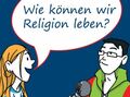 Wie können wir Religion leben?
