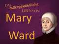 Das außergewöhnliche Leben Mary Wards