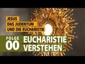 Jesus, das Judentum & die Eucharistie Folge 1