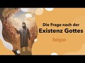 Frage nach der Existenz Gottes einfach erklärt!