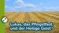  Lukas, das Pfingstfest und der Heilige Geist 