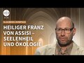 Heiliger Franz von Assisi – Seelenheil und Ökologie