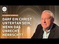 Wo sind für einen Christen die Grenzen zwischen Gehorsam und Gewissen