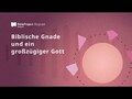 Biblische Gnade und ein großzügiger Gott