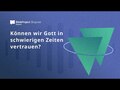 Können wir Gott in schwierigen Zeiten vertrauen?
