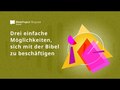 Drei einfache Möglichkeiten, sich mit der Bibel zu beschäftigen