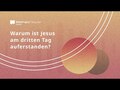 Warum ist Jesus am dritten Tag auferstanden?