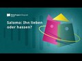 Salomo: Ihn lieben oder hassen?