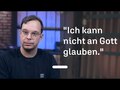 Wie ein überzeugter Atheist Gott für sich entdeckte