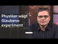 Physiker stellt Glaube auf die Probe