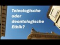Teleologische oder deontologische Ethik? 4