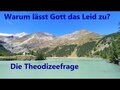 Dogmatik 005 Warum lässt Gott das Leid zu? (Die Theodizeefrage)