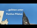 ... gelitten unter Pontius Pilatus