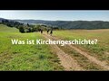 Was ist Kirchengeschichte?