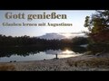 Gott genießen - Glauben lernen mit Augustinus