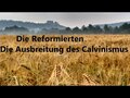 Die Reformierten - Der Calvinismus breitet sich aus