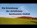 Die Entstehung der christlichen Konfessions-Vielfalt