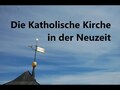 Die Katholische Kirche in der Neuzeit