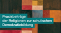 Praxisbeiträge der Religionen zur schulischen Demokratiebildung