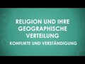 Religion und ihre geographische Verteilung - Konflikte und Verständigung 