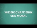  Wissenschaftsethik und Moral