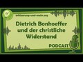 Dietrich Bonhoeffer und der christliche Widerstand