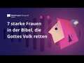 7 starke Frauen in der Bibel, die Gottes Volk retten