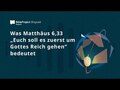 Was Matthäus 6,33 „Euch soll es zuerst um Gottes Reich gehen“ bedeutet
