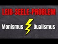Monismus und Dualismus: Das Geist Körper Problem