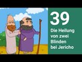 Die Heilung von zwei Blinden bei Jericho - Die Bibel einfach erzählt