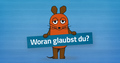 Woran glaubst du?