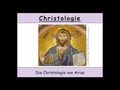 Christologie - 10. Der Subordinatianismus von Arius (Arianismus)