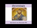 Christologie - 17. Das Konzil von Chalcedon 451 (Dyophysitismus)