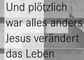 Und plötzlich war alles anders – Jesus verändert das Leben