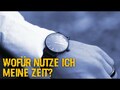 Wofür nutze ich meine Zeit?