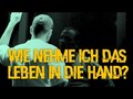 Wie nehme ich mein Leben in die Hand?
