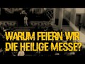 Warum feiern wir die heilige Messe?