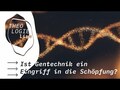 Ist Gentechnik ein Eingriff in die Schöpfung?